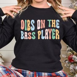 dibs on the bass player sweatshirt, bassist wife sweatshirt hoodie, bass player girlfriend, gifts for bass player wife,