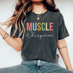 muscle whisperer t-shirt, message therapy gifts for physical therapist, massage therapist shirt, massage shirt, physical