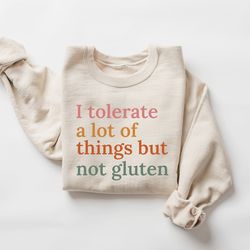 i tolerate a lot of things but not gluten sweatshirt, funny gluten free sweater, gluten coeliac sweater, diet gift, food
