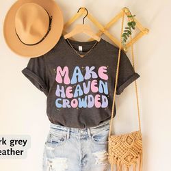 make heaven crowded t-shirt, christian tee for women, religious gift for jesus lover, cute christian gift for women, chr