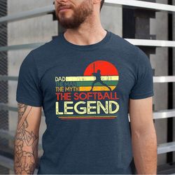 dad the man the myth the softball legend shirt, softball dad tshirt, father's day softball dad gift tee