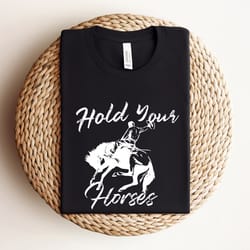 hold your horses shirt, cowgirl crewneck shirt, rodeo cowboy shirt, western shirt, western cowboy shirt, vintage retro w