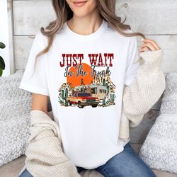 just wait in the truck shirt, western desert shirt, desert drifter, hippies and cowboys shirt, music city concert tank t