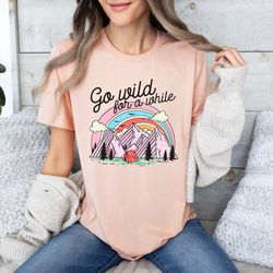 go wild for a while shirt, adventure shirt, wilderness shirt, women nature shirt, wildlife shirt, gift for camper, trave