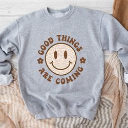 good things are coming sweatshirt, mental health hoodie, positive hoodie, self love sweatshirt, positive sweatshirt, men