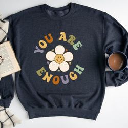 you are enough sweatshirt, women's inspirational hoodie, trendy motivational sweatshirt, love yourself sweatshirt, stron