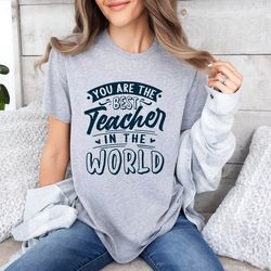 you are the best teacher in the world shirt, teacher's day shirt, teacher life shirt, new teacher gift, future teacher s