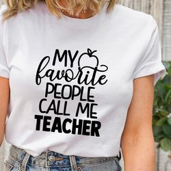 my favorite people call me tee, teacher shirt, teacher tee, teacher gift, kindergarten teacher tee, my favorite people c