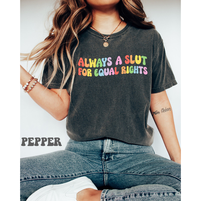 Always A Slut For Equal Rights, Equality Shirt, Pride Shirt, Gay Shirt, Lesbian Shirt, Pride Ally Shirt, Pride Month Shirt, Cute Pride Tee.jpg