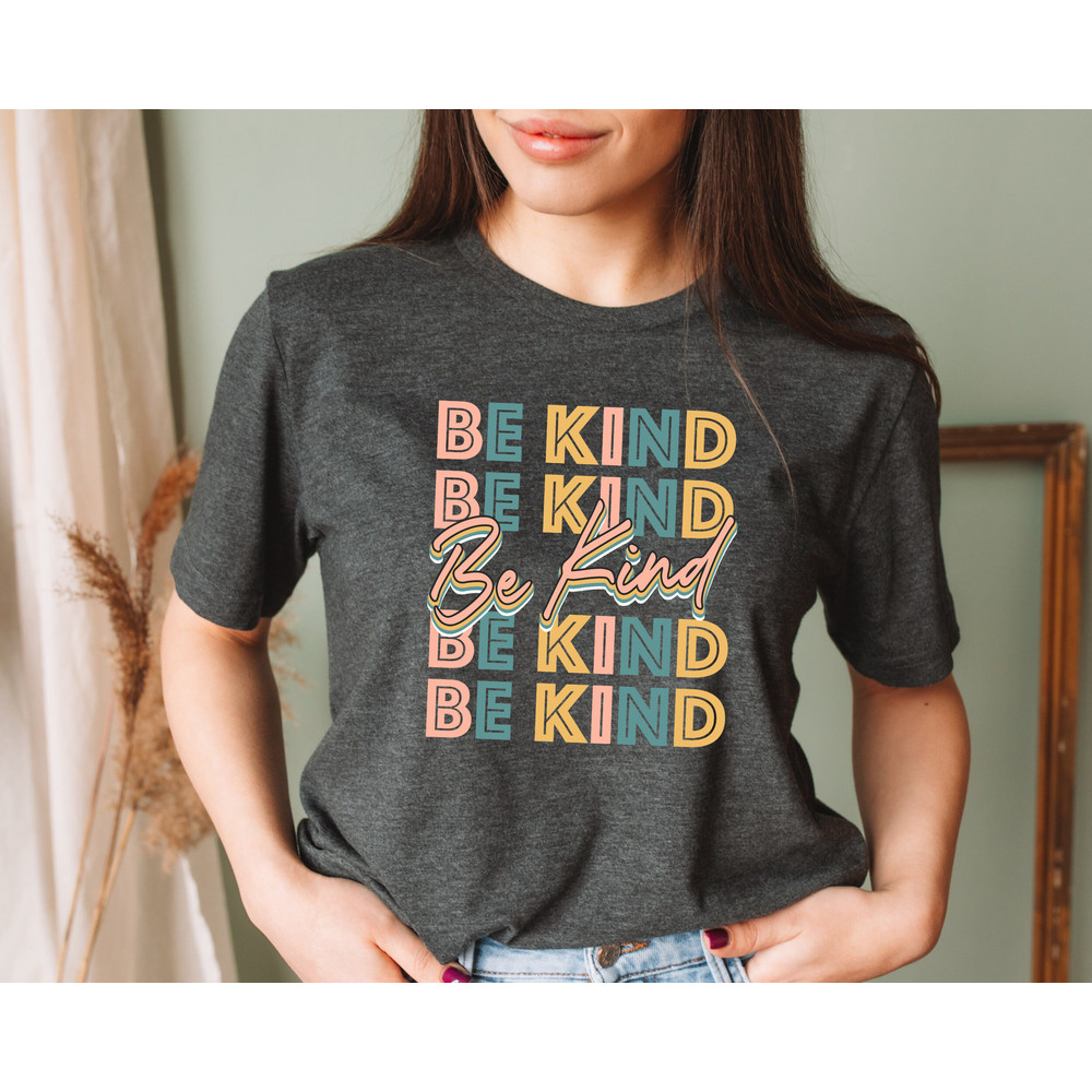 Be Kind Shirt, Positive Quote Shirt, Love shirt, Inspirational Shirt, Kind Heart T-Shirt, Gifts for Women, Kindness, Motivational Outfits.jpg
