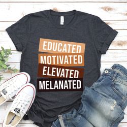 educated motivated elevated melanated black women shirt, gift for black teachers,melanin teacher shirt,black history mon