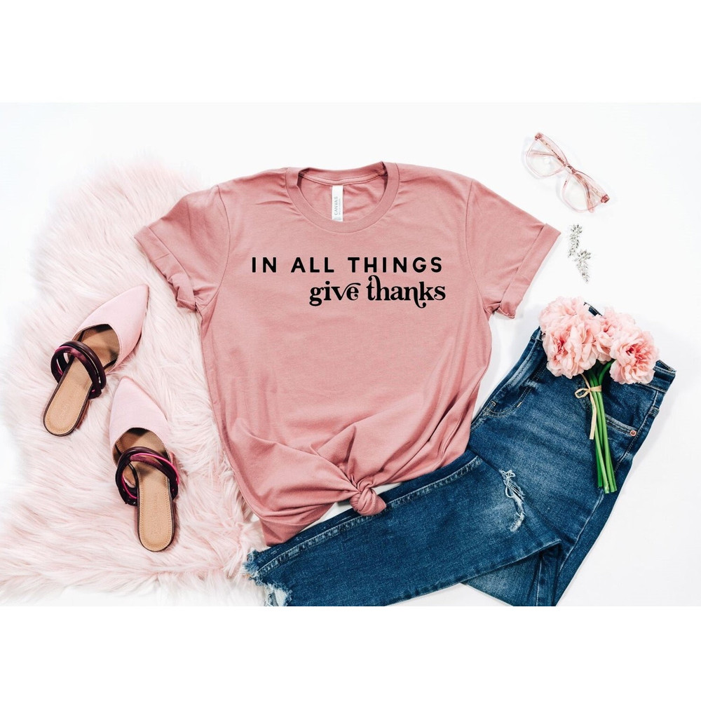 In all things Give Thanks Shirt, Thanksgiving Shirt, Christian Fall Shirt, Give Thanks T-shirt, Fall shirt, Cute Fall,Thankful Blessed shirt.jpg