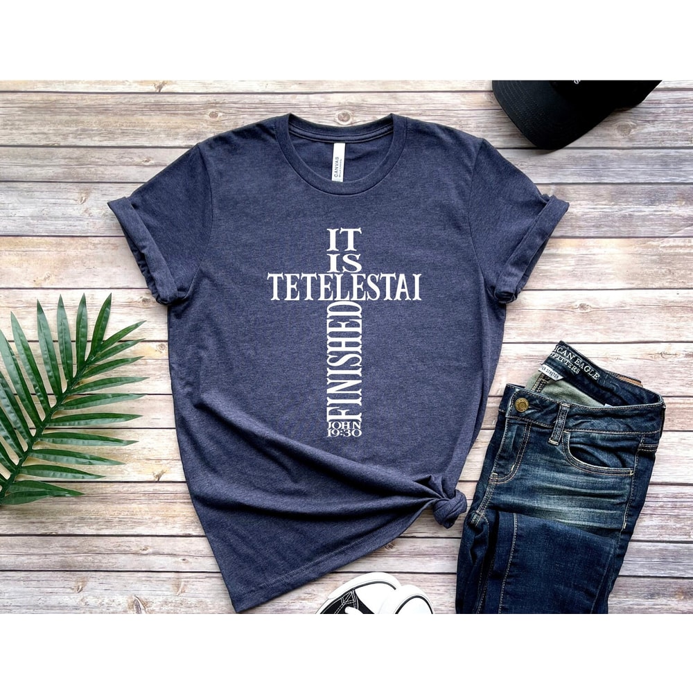 It is Tetelestai T-shirts, John 19 30, It is Finished , Christian Shirt, Scripture, Jesus Shirt, Church Shirt, Jesus Tee, Bible Shirt.jpg