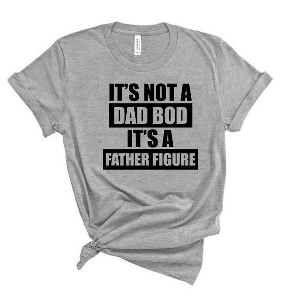 It's Not A Dad Bod It's A Father Figure T shirt,Funny Dad Shirt Its A Father Figure,  Funny Father's Day Shirt, Father's Day Gift,.jpg