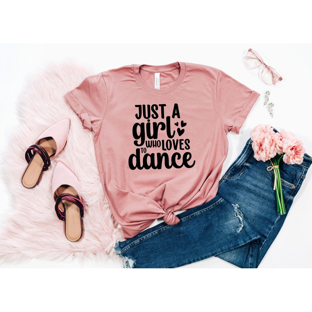 Just A Girl Who Loves To Dance, Ballet Dancer Shirt, Dance Lover Shirt, Dancer Tees, Motivational Shirt, Tiny Dancers T-shirt, Gift For Her.jpg