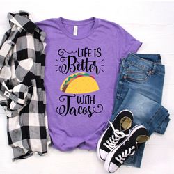 life is better with tacos shirt, taco lover shirt, food shirt, funny food shirt, taco tuesday shirt, life with tacos shi