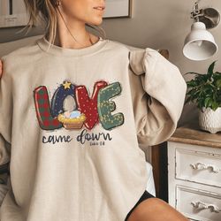 love came down shirts, christmas sweatshirt, jesus christian christmas shirt, valentines women sweatshirt, valentine day