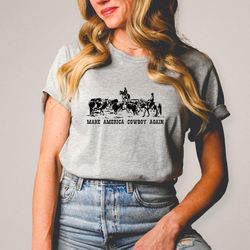 make america cowboy again shirt, desert shirt, cactus shirt, western shirt, cowboy shirt, cowgirl tees, rodeo tee shirt,