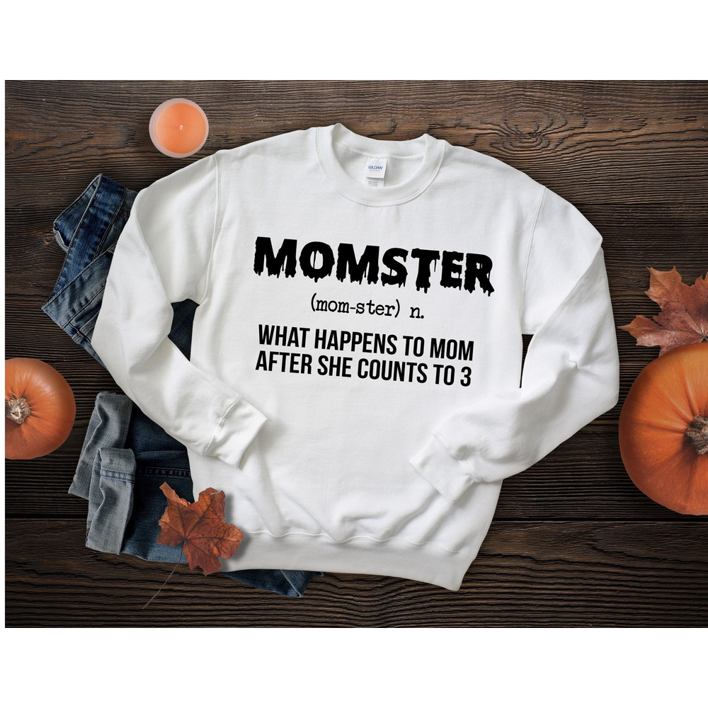 Momster Sweatshirt, What Happens To Mom After She Counts To 3 Sweatshirt, Halloween Mom Sweatshirt, Momster Definition Mom Gift Sweatshirt.jpg