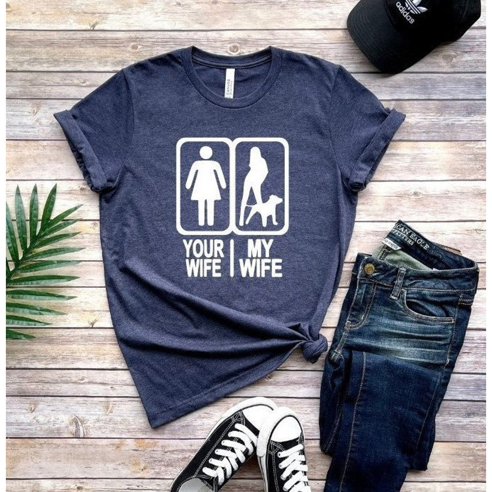 My Wife Your Wife Shirt, Funny Gifts For Hubby, Hubby Sweatshirt, Anniversary Gift Sweatshirt, Love My Wife Shirt,Funny Gifts For Hubby Tee.jpg