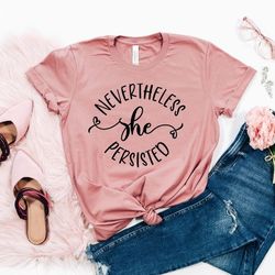 nevertheless she persisted shirt,shirts for women, feminist gift, womens shirt, feminist shirt, equality shirt,motivatio