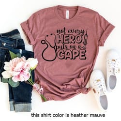 not every hero put on a cape, nurse hero shirt, nurses super hero,nurse week,quarantine shirt, funny nursing shirt,nursi