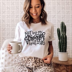 not by my strength but his shirt, religious shirt, christian tee for women, bible shirt,church shirt,christian shirt,fai
