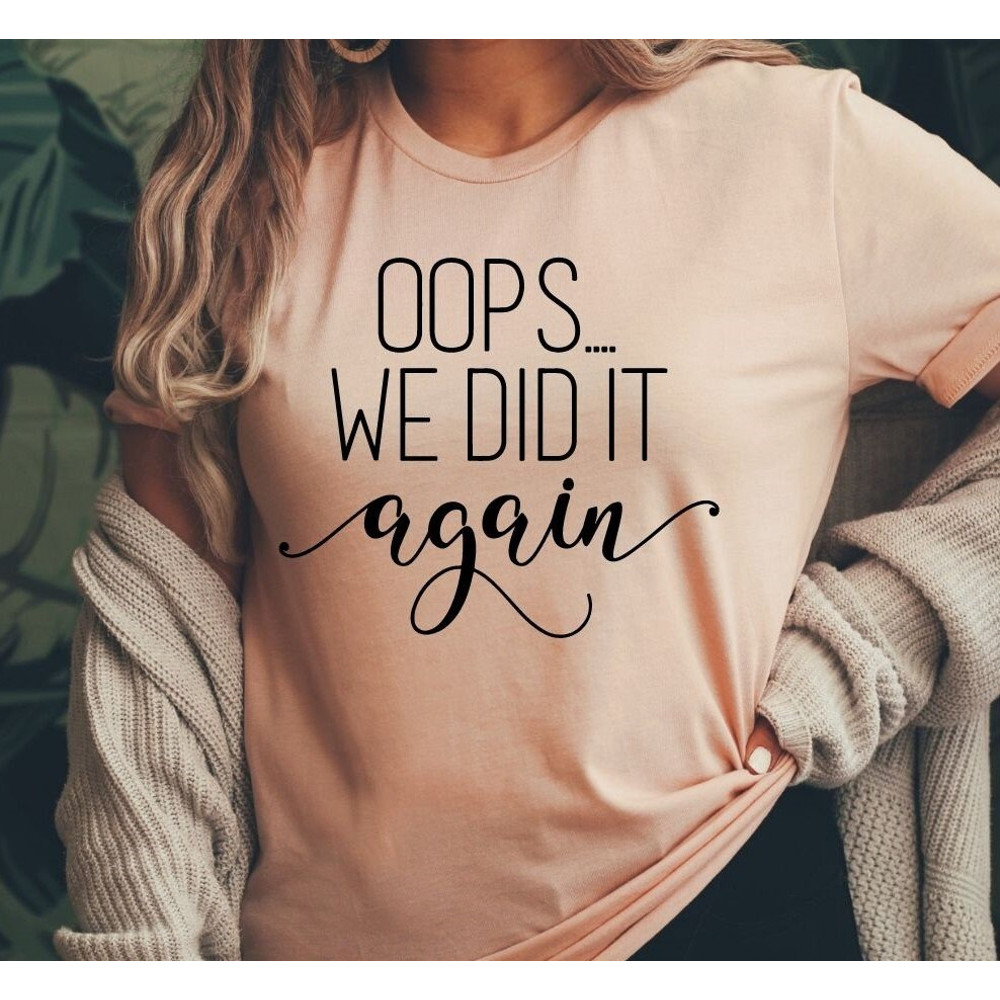Oops We Did it Again Shirt, Cute Pregnancy Announcement Shirt, Cute Pregnancy Shirt, I'm Pregnant Shirt, I'm Pregnant Announcement Shirt.jpg