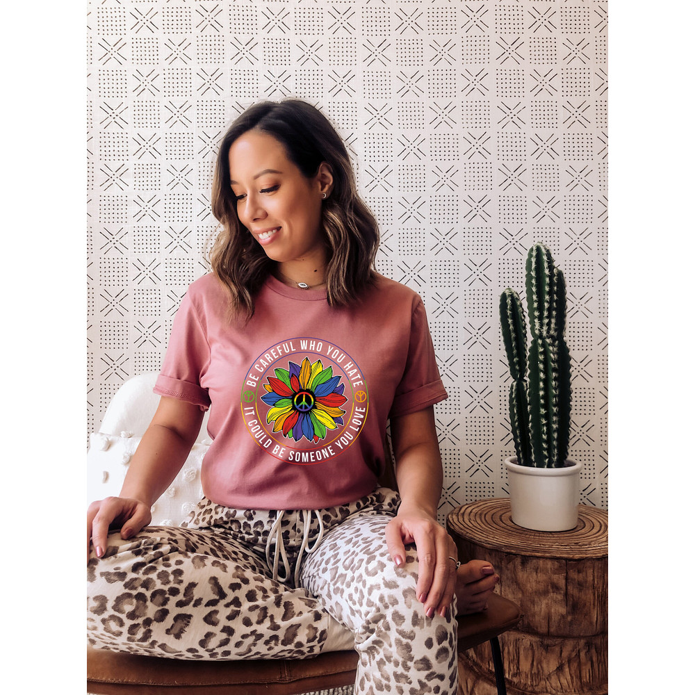 Pride Rainbow Shirt, Equality Pride Shirt, LGBT Pride Shirt, LGBTQ Shirt, Be Careful Who You Hate It Could Be Someone You Love, Anti Racism.jpg