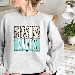 jesus saves sweatshirt,faith shirt,christian sweatshirt,christian gift,faith gift,christian shirt,jesus sweatshirt,faith