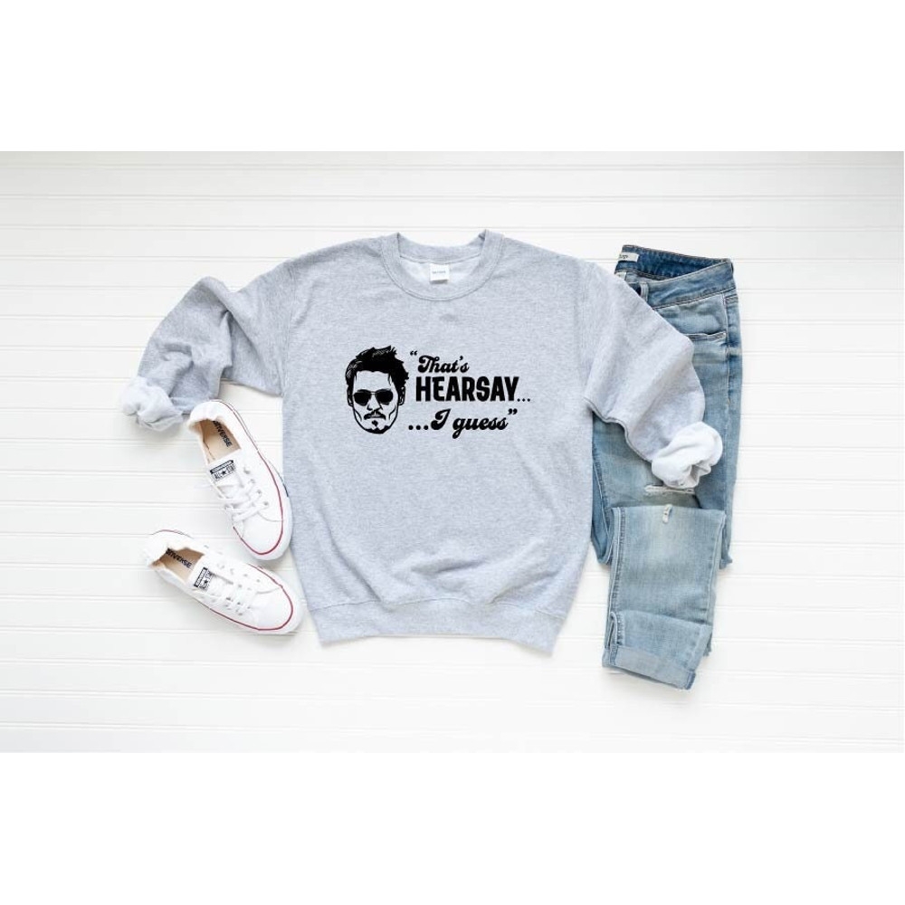 Johnny Dep Sweatshirt, That's Hearsay I Guess, Hearsay Johnny Depp Sweatshirt, Johnny Depp Shirt,Isn't Happy Hour Anytime,Justice for Johnny.jpg