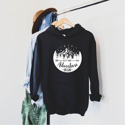 let the adventure begin hoodie, fishing sweatshirt, camping hoodie, camping gift for her, fishing tees, camping season,