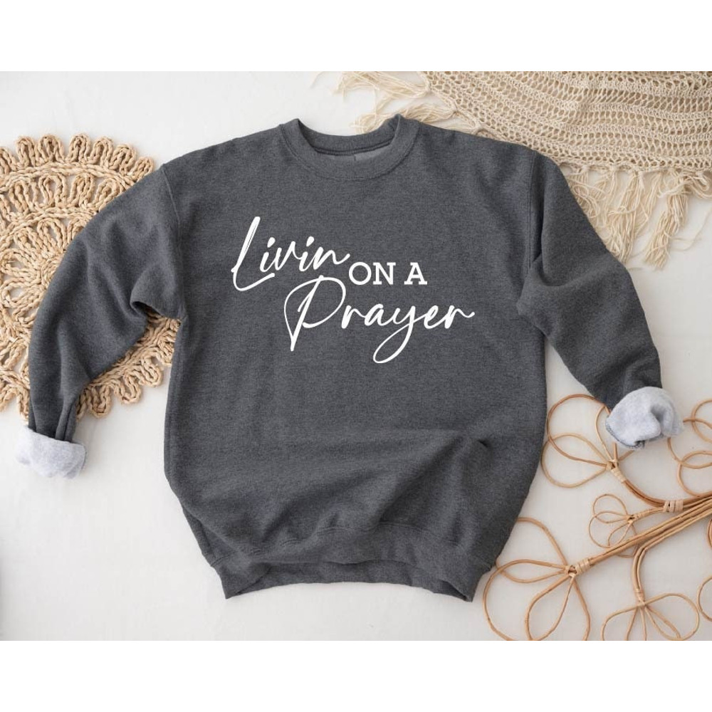 Living On A Prayer Sweatshirt, Christian Sweatshirt, Bible Verse, Faith Shirt, Religious Sweatshirt, Christian Hoodie, Crewneck Sweatshirt.jpg