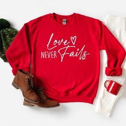 love never fails sweatshirt, love sweatshirt, valentines day gifts, valentines gifts, cute valentines day sweatshirt, co