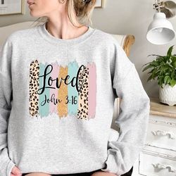 loved sweatshirt,christian sweatshirt,christian gift,religious sweater,bible verse, inspirational sweat,jesus sweatshirt