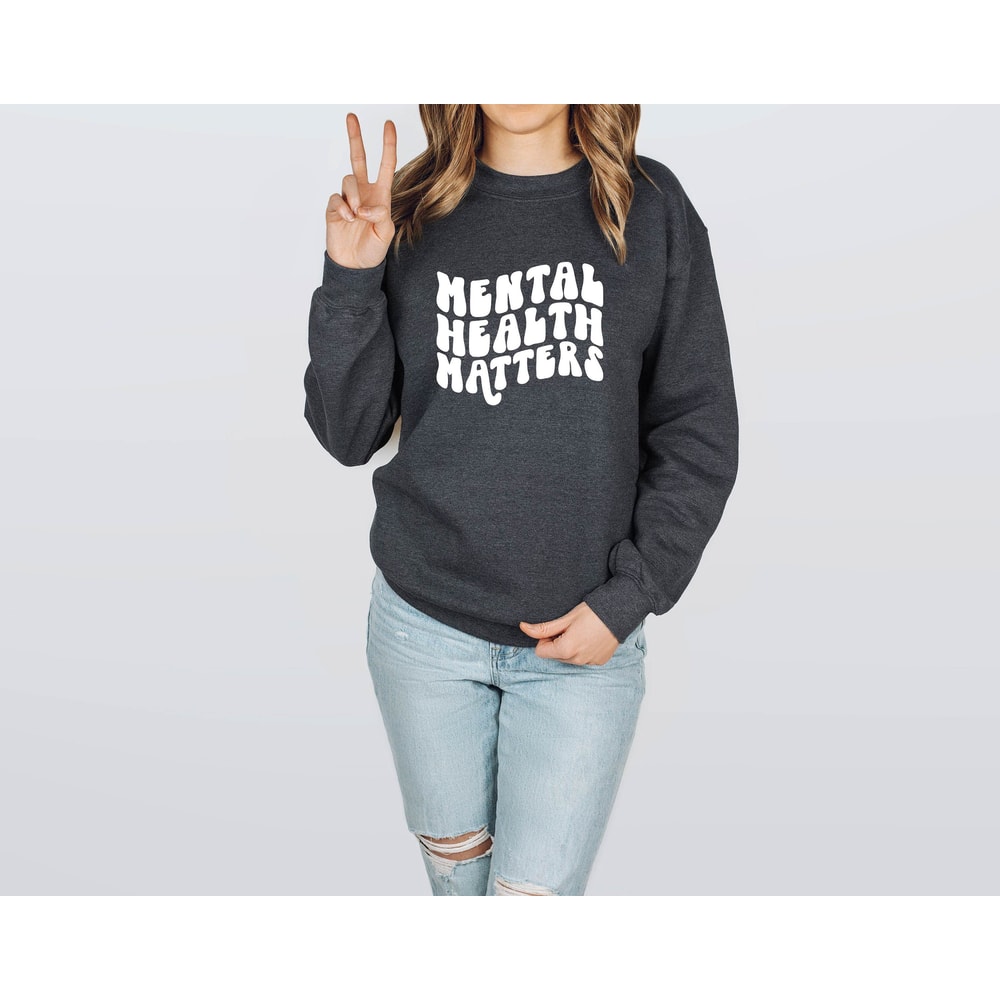Mental Health Matters Sweatshirt, Be Yourself Shirt, Inspirational Sweatshirt, Motivational Tee, Anxiety Shirt, Therapist Shirt,Gift For Mom.jpg