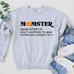 momster sweatshirt, what happens to mom after she counts to 3 shirt, halloween mom sweatshirt,  momster definition tee,