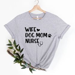 mothers day shirt, wife shirt, dog mom shirt, nurse shirt, mothers day gift, mom gift, gift for mom, gift for wife mothe