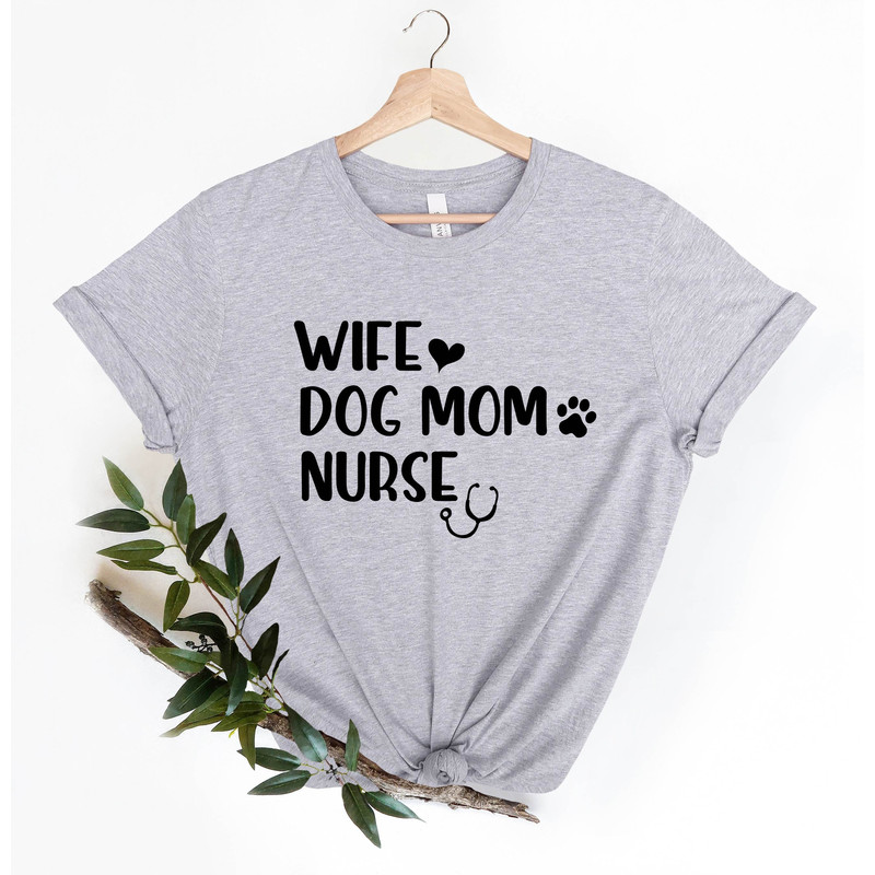 Mothers Day Shirt, Wife Shirt, Dog Mom Shirt, Nurse Shirt, Mothers Day Gift, Mom Gift, Gift For Mom, Gift For Wife Mother's Day, Wife Tee.jpg