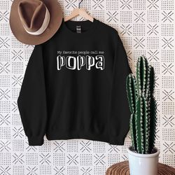 my favorite people call me poppa sweatshirt  grandpa sweatshirt  fathers day sweatshirt  fathers day hoodie  gift for fa