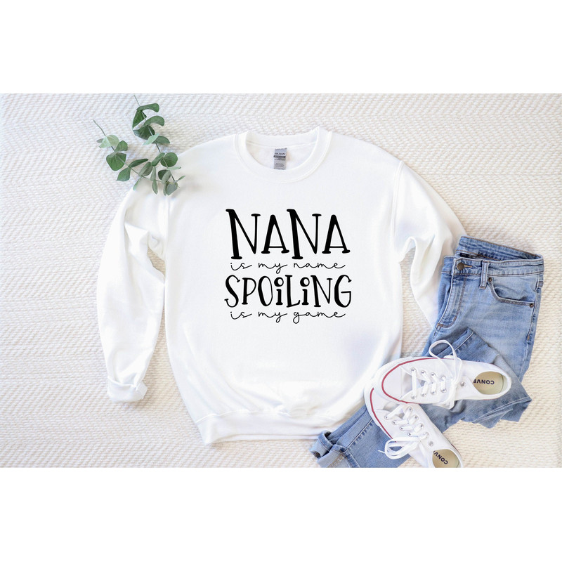 Nana is my name Spoiling is my game Sweatshirt, Gift for Mom, Gift for Grandma, Mother's Day Gift,  Grandma Shirt, Nana Shirt, Mimi Shirt.jpg