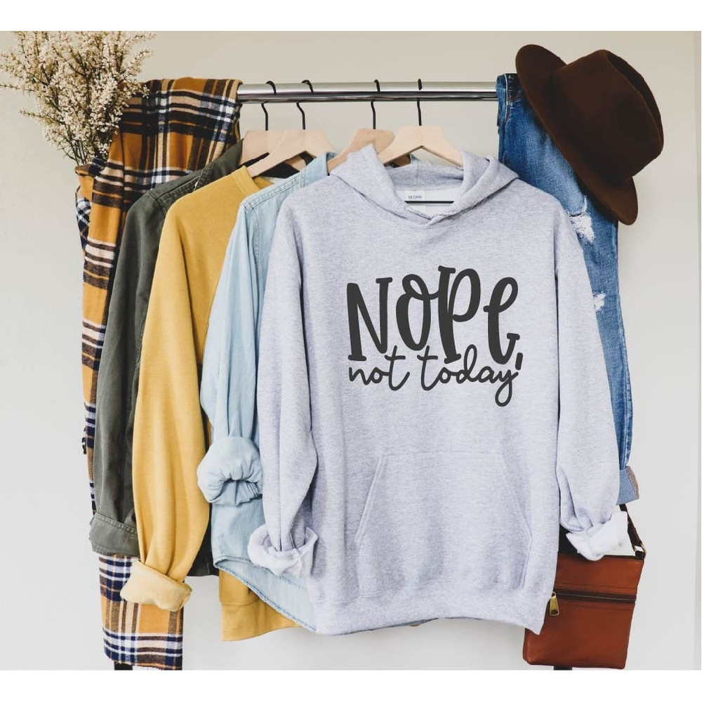 Nope not Today Hoodie Womens Sarcastic Hoodie Nope not Today Sweatshirt Sarcasm Sweatshirt Sarcasm Hoodie Gift for Her.jpg