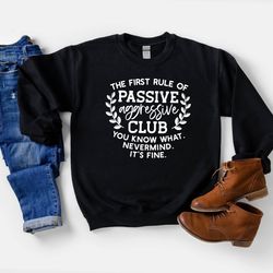 passive aggressive club sweatshirt sarcasm gift sweatshirt sarcasm sweatshirt funny sweatshirt gift for her cute sweats
