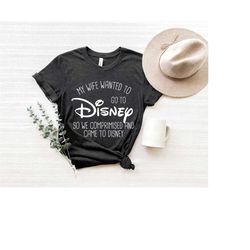 my wife wanted to go to disney shirt, family disneyland trip, gift for husband, disney snacks, disney dad, magic kingdom
