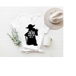 jedi made me do it shirt, jedi master shirt, disney star wars shirt, disney world, lightsaber, darth vader, galaxy's edg