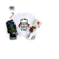 you serious clark shirt, christmas family shirt, holiday shirt, griswold family shirt, christmas gift, griswold christma