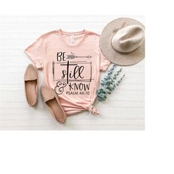 be still & know psalm shirt, grateful tee, faith shirt, christian women shirt, church gift, grateful, bible sayings shir