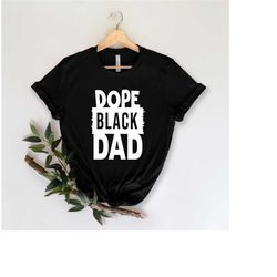 black father shirt, dope black dad shirt, fathers day gifts, black daddys, gift for dad, new daddy, black history, afro