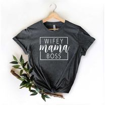 wifey mama boss shirt, mothers day gifts ,wifey tee, mama shirt, boss woman tshirt, mothers day gifts