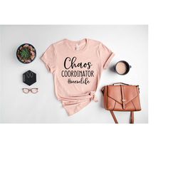 chaos coordinator shirt, mom life tee, sarcastic mom shirt, chaos woman tshirt, mother's day gift, funny mama